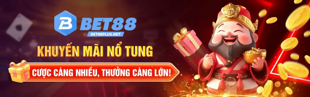 BET88 khuyến mãi nổ tung cược càng nhiều thưởng càng lớn
