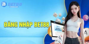 Đăng Nhập BET88 Sân Chơi Cá Cược Kiếm Tiền Số 1 Hiện Nay