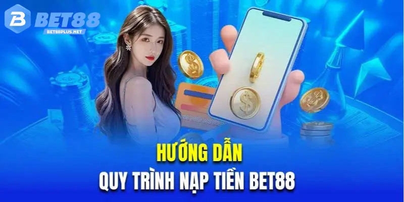 Hướng dẫn nạp tiền cá cược tại nhà cái BET88
