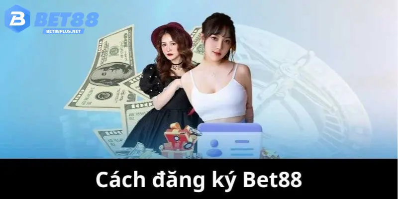 Vì sao nhiều người muốn đăng ký BET88?