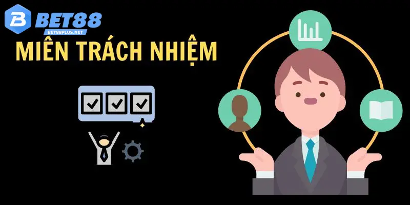 Tình huống BET88 áp dụng chính sách miễn trừ trách nhiệm